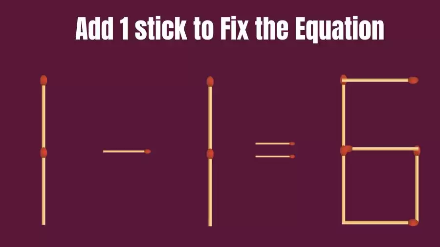 Brain Teaser: 1-1=6 Add 1 Stick To Fix The Equation | Matchstick Puzzles