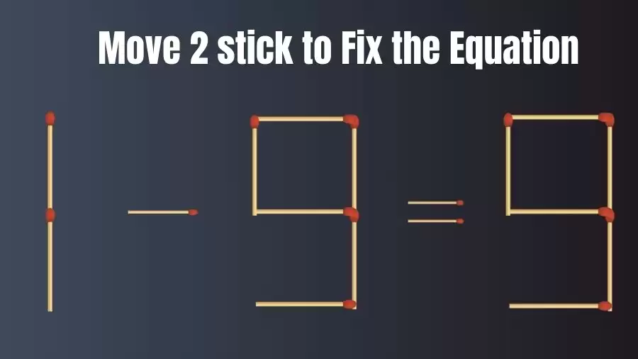 Brain Teaser: 1-9=9 Move 2 Sticks To Fix The Equation | Matchstick Puzzles