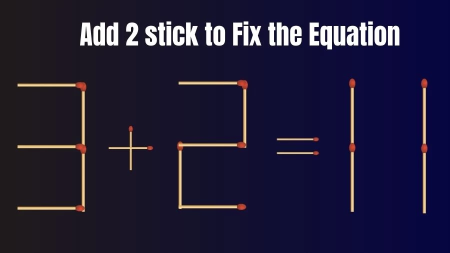 Brain Teaser: 3+2=11 Add 2 Matchsticks to Fix the Equation | Matchsticks Puzzle