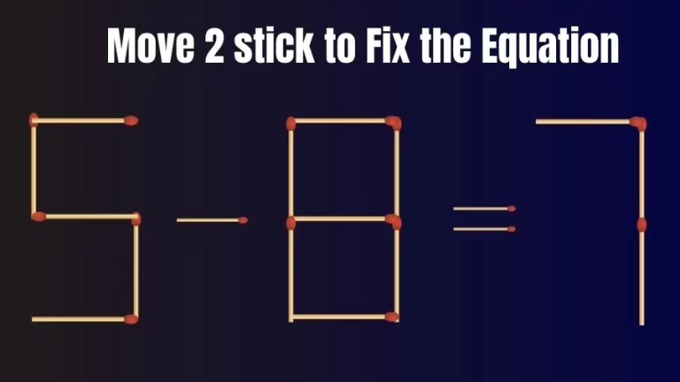 Brain Teaser: 5-8=7 Move 2 Sticks To Fix The Equation | Matchstick Puzzles