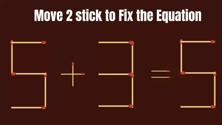 Brain Teaser: 5+3=5 Move 2 Sticks To Fix The Equation | Matchstick Puzzles