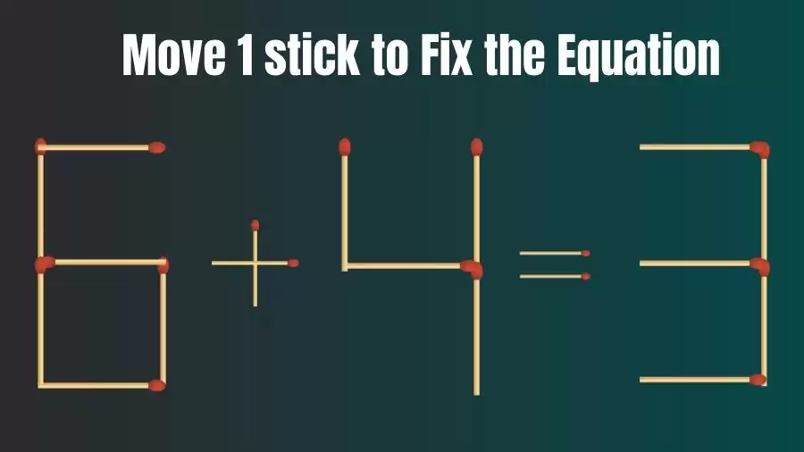 Brain Teaser: 6+4=3 Move Only 1 Matchstick To Fix The Equation | Matchstick Puzzle