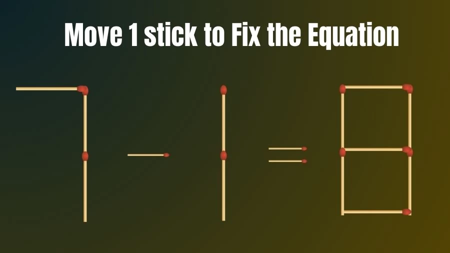 Brain Teaser: 7-1=8 Move Only 1 Matchstick To Fix The Equation | Matchstick Puzzle