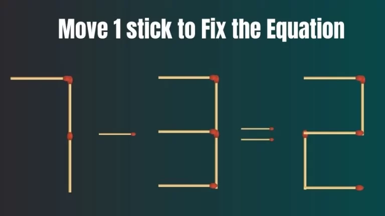 Brain Teaser: 7-3=2 Move Only 1 Matchstick To Fix The Equation | Matchstick Puzzle