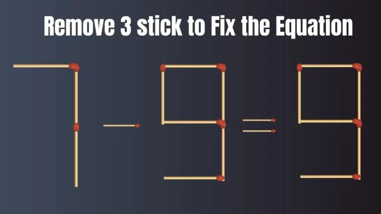 Brain Teaser: 7-9=9 Remove 3 Sticks To Fix The Equation | Matchstick Puzzles