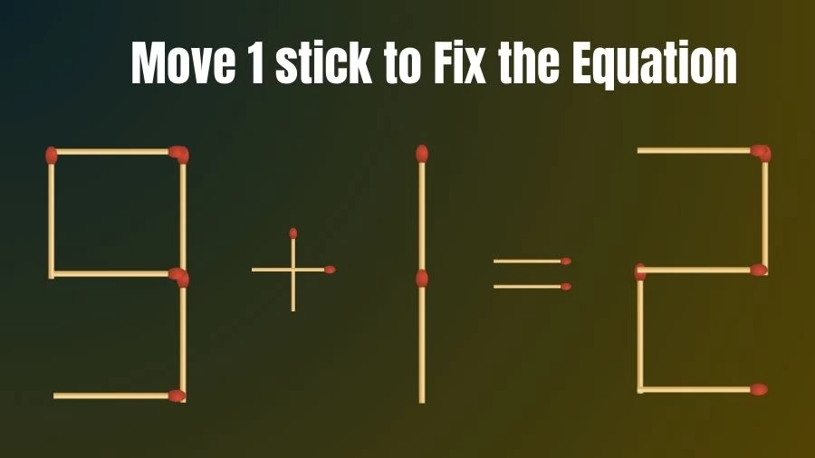 Brain Teaser: 9+1=2 Move Only 1 Matchstick To Fix The Equation | Matchstick Puzzle