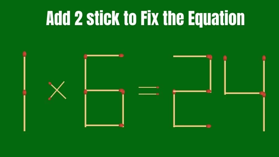 Brain Teaser: Add 2 Matchsticks to Fix the Equation 1×6=24 in 20 Secs