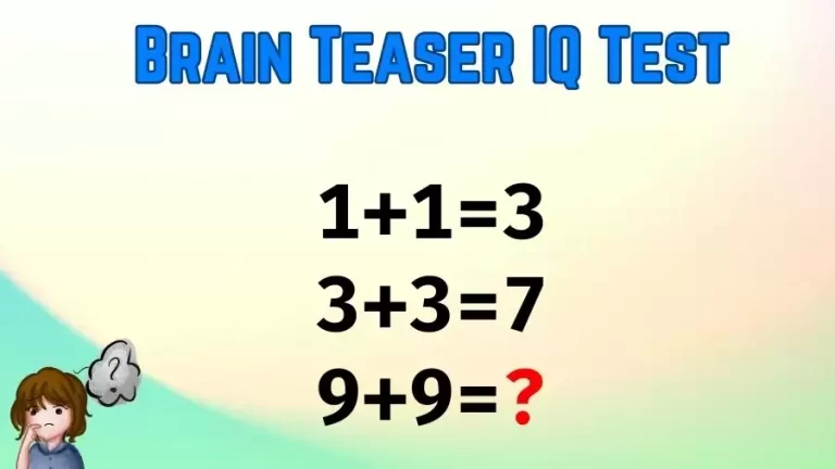 Brain Teaser IQ Test: If 1+1=3, 3+3=7, 9+9=?