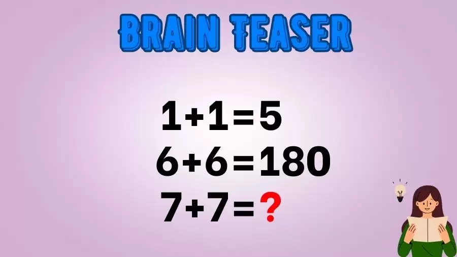 Brain Teaser IQ Test: If 1+1=5, 6+6=180, 7+7=?