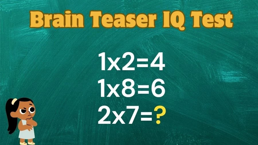 Brain Teaser IQ Test: If 1×2=4, 1×8=6, 2×7=?