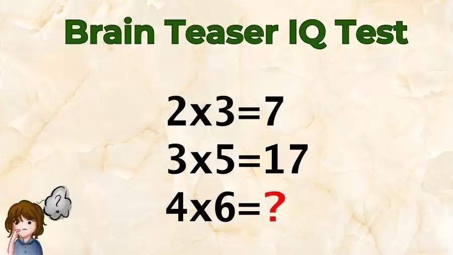 Brain Teaser IQ Test: If 2×3=7, 3×5=17, 4×6=?