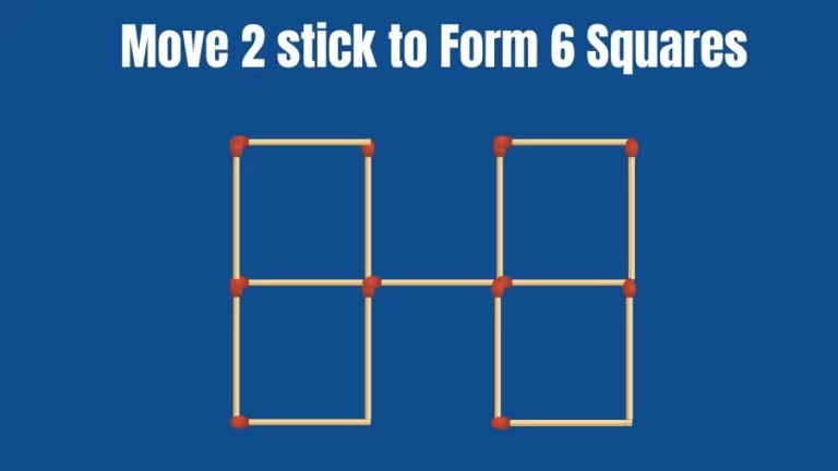 Brain Teaser Matchstick Riddle: Move 2 Sticks To Form 6 Squares | Matchstick Puzzles