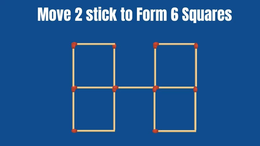 Brain Teaser Matchstick Riddle: Move 2 Sticks To Form 6 Squares | Matchstick Puzzles