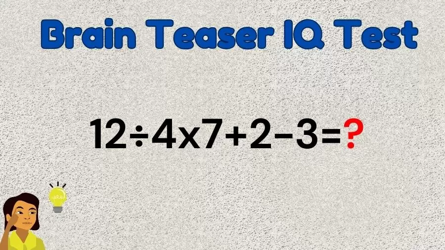 Brain Teaser Math IQ Test: Solve 12÷4×7+2-3