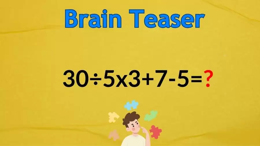 Brain Teaser Math IQ Test: Solve 30÷5×3+7-5