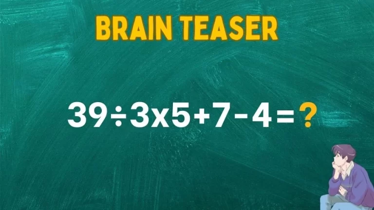 Brain Teaser Math IQ Test: Solve 39÷3×5+7-4