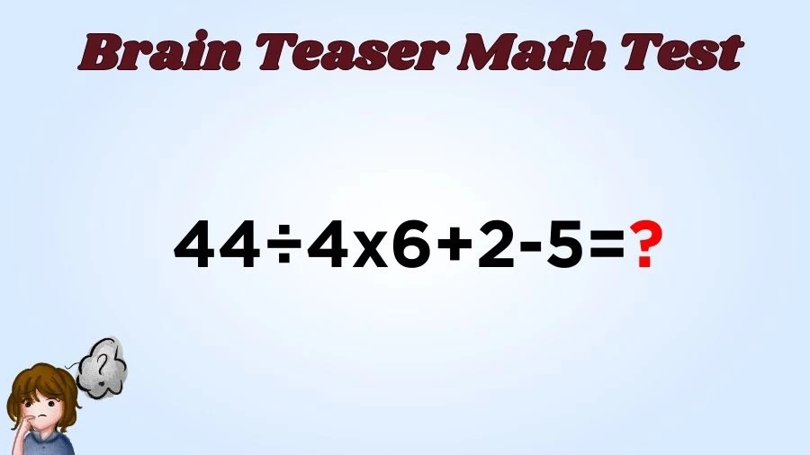 Brain Teaser Math IQ Test: Solve 44÷4×6+2-5