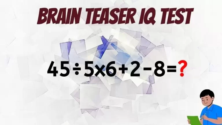 Brain Teaser Math IQ Test: Solve 45÷5×6+2-8