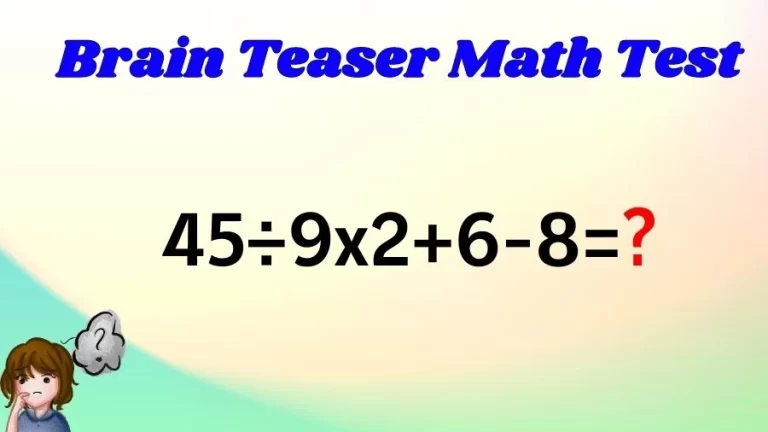 Brain Teaser Math IQ Test: Solve 45÷9×2+6-8