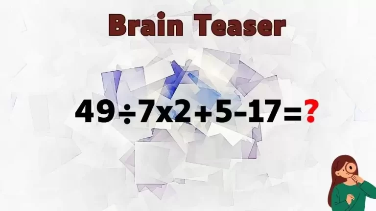 Brain Teaser Math IQ Test: Solve 49÷7×2+5-17