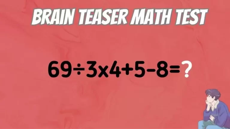 Brain Teaser Math IQ Test: Solve 69÷3×4+5-8