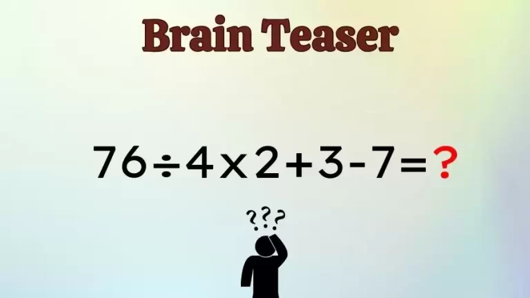 Brain Teaser Math IQ Test: Solve 76÷4×2+3-7