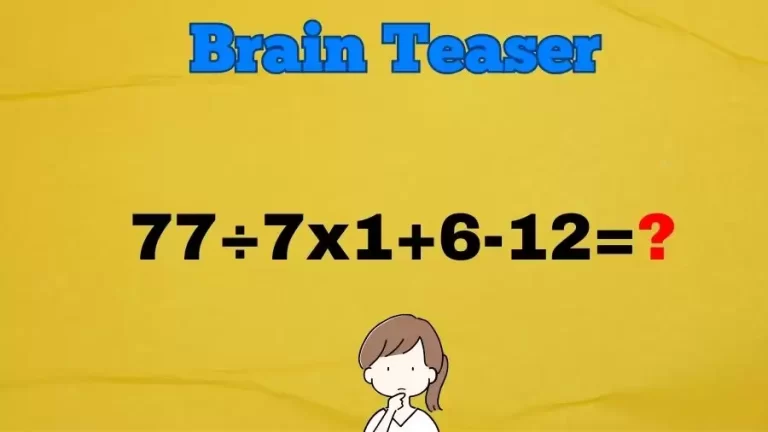 Brain Teaser Math IQ Test: Solve 77÷7×1+6-12