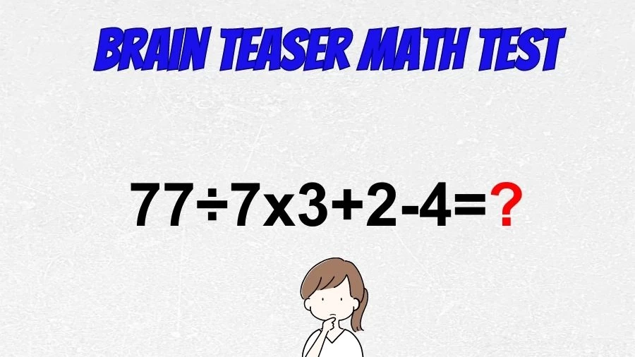 Brain Teaser Math IQ Test: Solve 77÷7×3+2-4