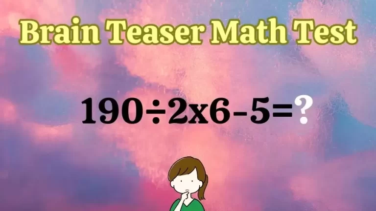 Brain Teaser Math Test: Equate 190÷2×6-5