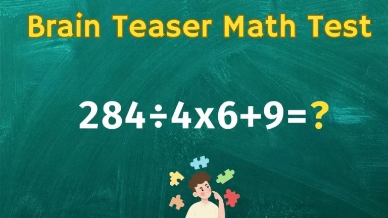 Brain Teaser Math Test: Equate 284÷4×6+9