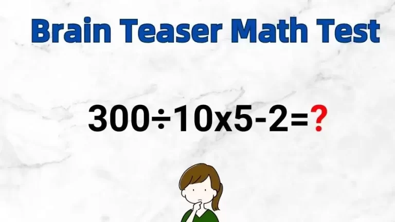 Brain Teaser Math Test: Equate 300÷10×5-2