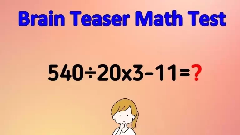 Brain Teaser Math Test: Equate 540÷20×3-11