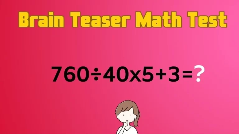 Brain Teaser Math Test: Equate 760÷40×5+3