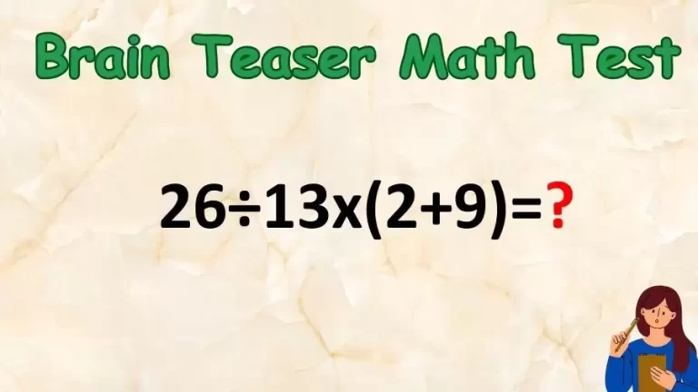 Brain Teaser Speed Math Test: 26÷13x(2+9)=?