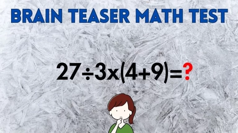 Brain Teaser Speed Math Test: 27÷3x(4+9)=?