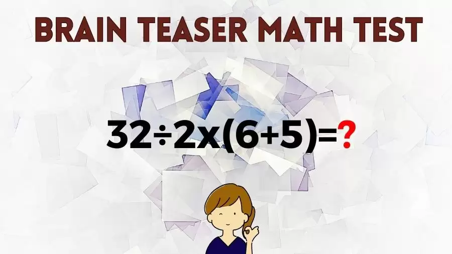 Brain Teaser Speed Math Test: 32÷2x(6+5)=?