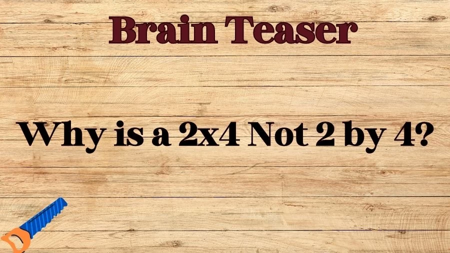 Brain Teasers for Geniuses: Why is a 2×4 Not 2 by 4?