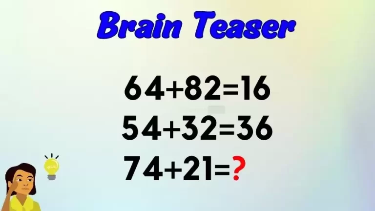 Can You Solve this Logic Math Riddle? If 64+82=16, 54+32=36, then What Does 74+21=?