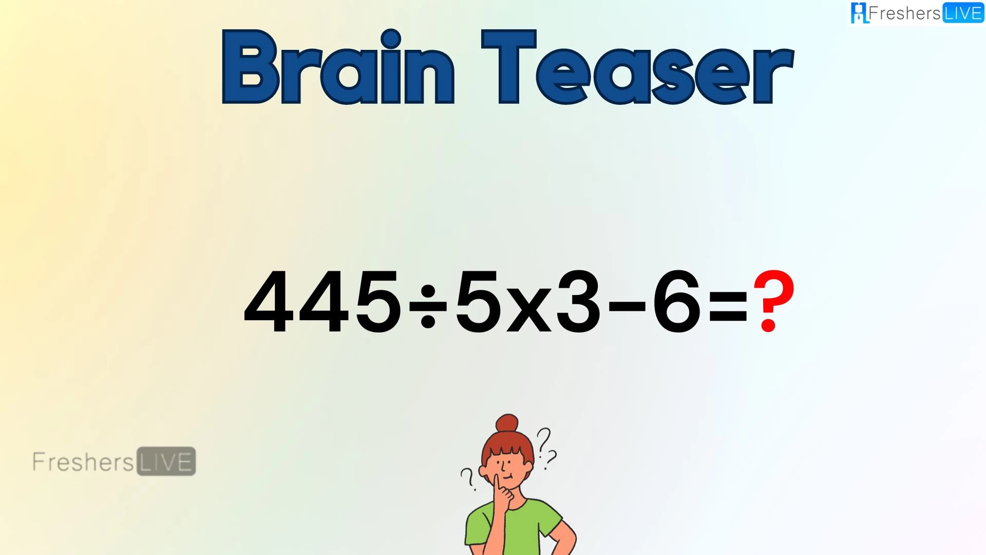 Can You Solve this Math Problem? Evaluate 445÷5×3-6