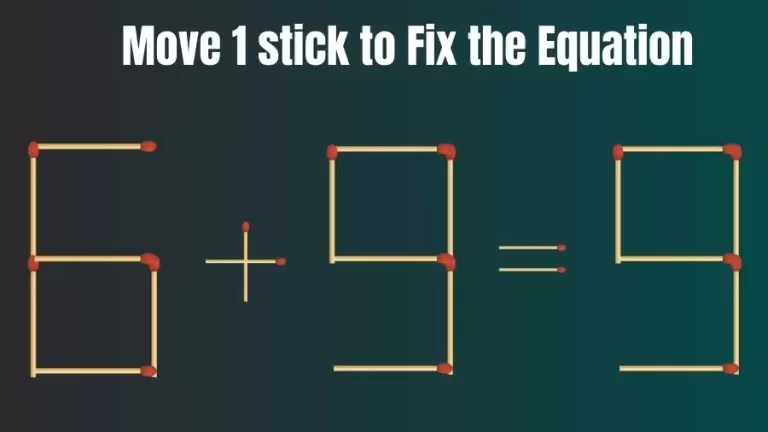 Matchstick Riddle: 6+9=9 Fix The Equation By Moving 1 Stick | Matchstick Puzzle