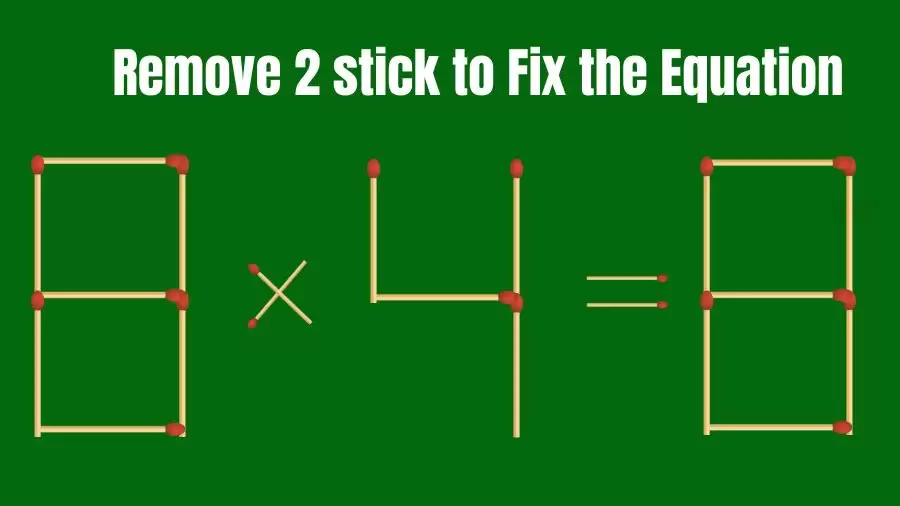 Solve the Puzzle Where 8×4=8 by Removing 2 Sticks to Fix the Equation