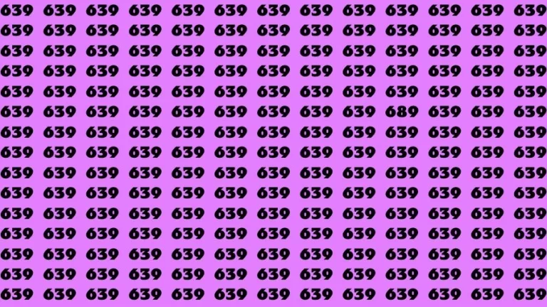 Brain Test: If you have Eagle Eyes Find the number 689 among 639 in 15 Secs