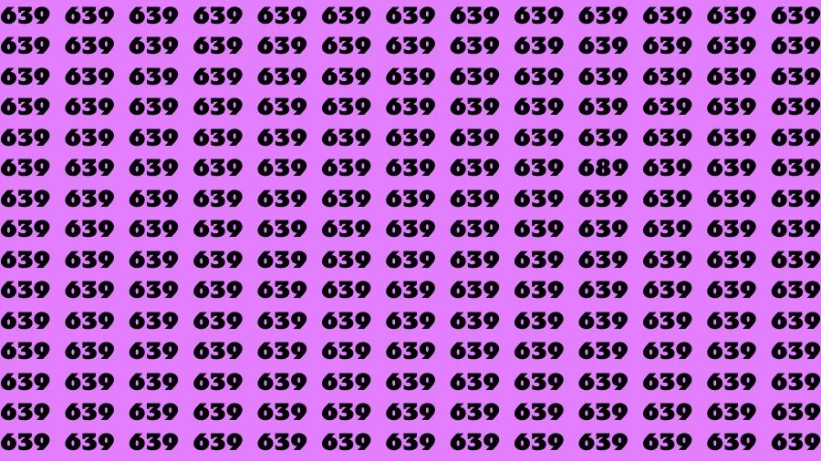 Brain Test: If you have Eagle Eyes Find the number 689 among 639 in 15 Secs