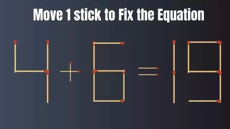 Brain Teaser: Can You Move 1 Matchstick to Fix the Equation 4+6=19? Matchstick Puzzles