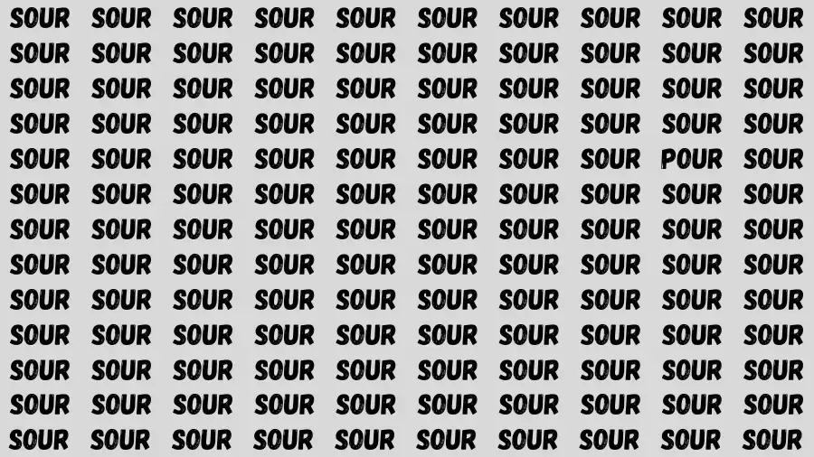 Observation Brain Challenge: If you have Eagle Eyes Find the word Pour among Sour in 15 Secs