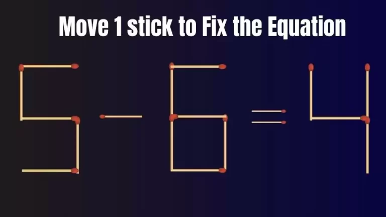 Brain Teaser: Can You Move 1 Matchstick to Fix the Equation 5-6=4? Matchstick Puzzles