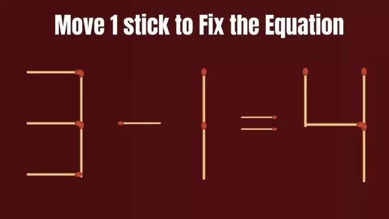 Brain Teaser: Can You Move 1 Matchstick to Fix the Equation 3-1=4? Matchstick Puzzles