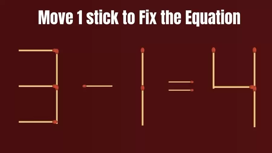 Brain Teaser: Can You Move 1 Matchstick to Fix the Equation 3-1=4? Matchstick Puzzles