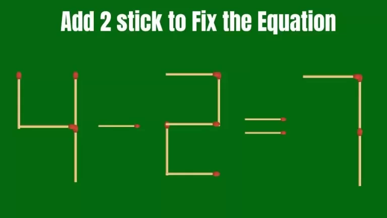 4-2=7 Add 2 Sticks and Fix this Equation – Brain Teaser Matchstick Puzzle