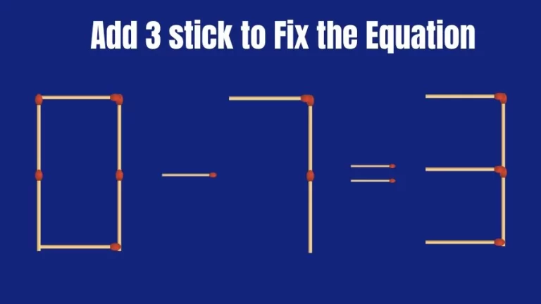 Brain Teaser: 0-7=3 Add 3 Matchsticks to Fix the Equation | Matchsticks Puzzle